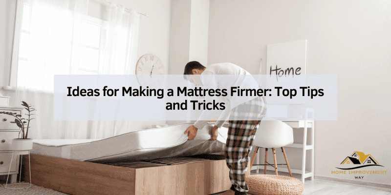 Ideas for Making a Mattress Firmer
