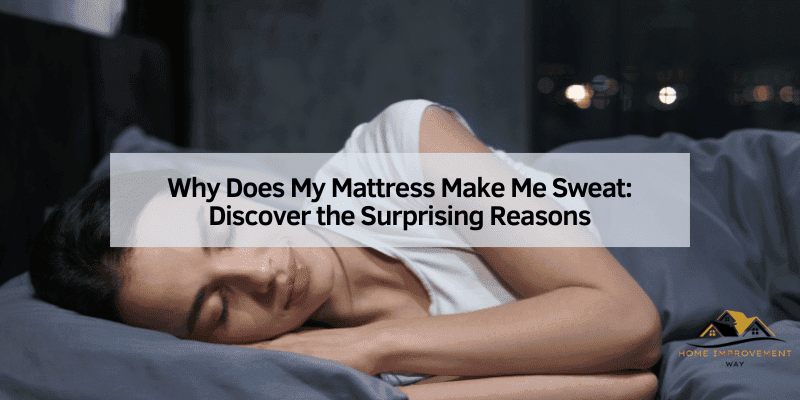Why Does My Mattress Make Me Sweat
