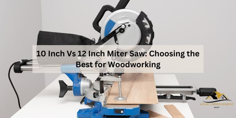 10 Inch Vs 12 Inch Miter Saw