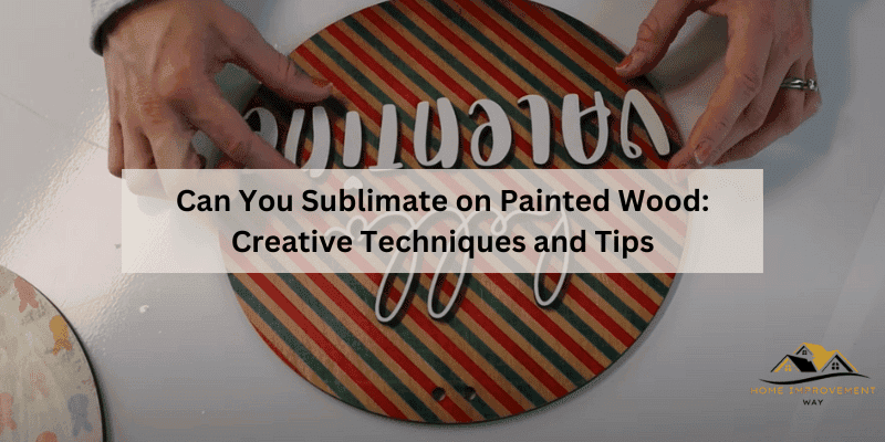 Can You Sublimate on Painted Wood