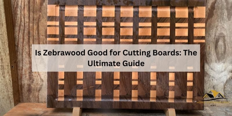 Is Zebrawood Good for Cutting Boards