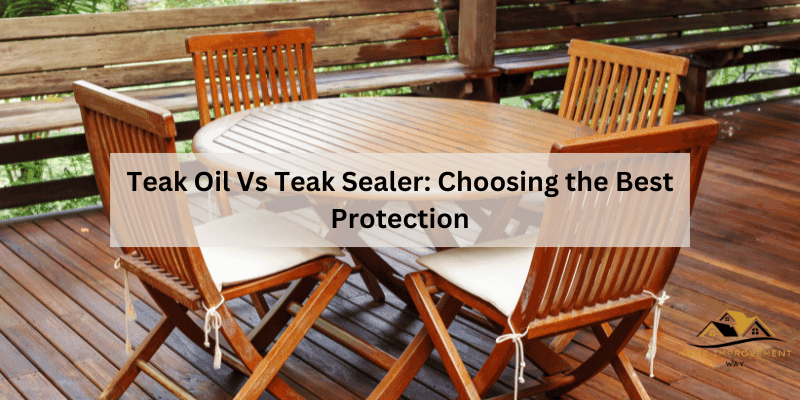 Teak Oil Vs Teak Sealer