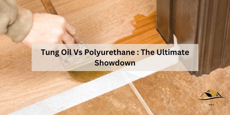 Tung Oil Vs Polyurethane