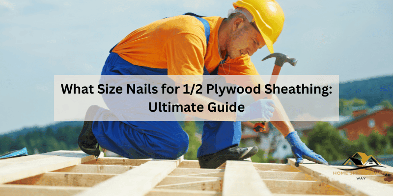 What Size Nails for 1/2 Plywood Sheathing
