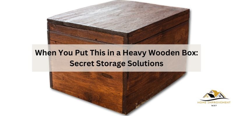 When You Put This in a Heavy Wooden Box