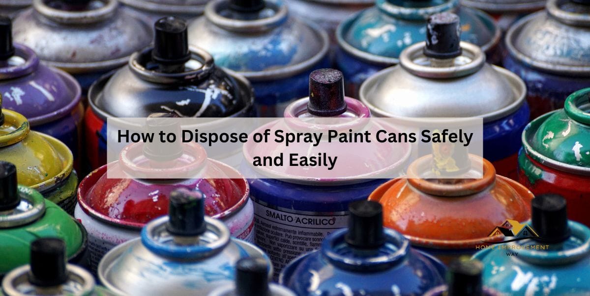 How to Dispose of Spray Paint Cans
