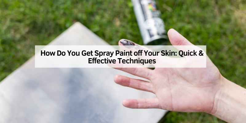 How Do You Get Spray Paint off Your Skin