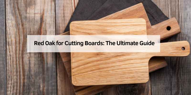 Red Oak for Cutting Boards