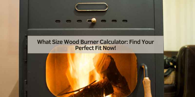 What Size Wood Burner Calculator