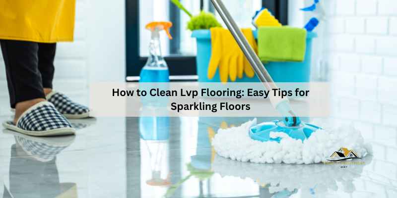 How to Clean Lvp Flooring