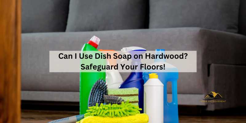 Can I Use Dish Soap on Hardwood