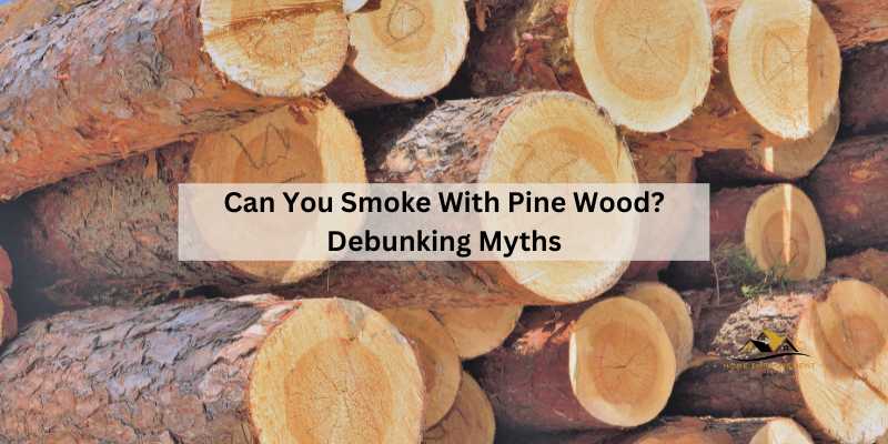 Can You Smoke With Pine Wood