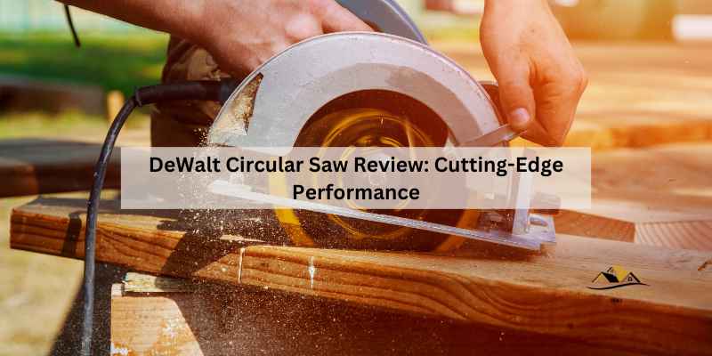 DeWalt Circular Saw Review
