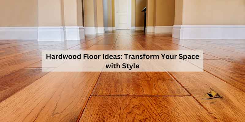 Hardwood Floor Ideas