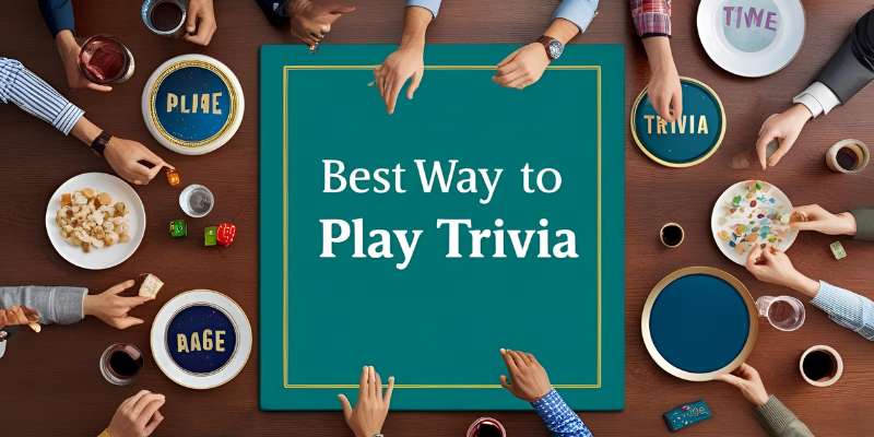 Best Way to Play Trivia: Expert Tips for Winning Every Time