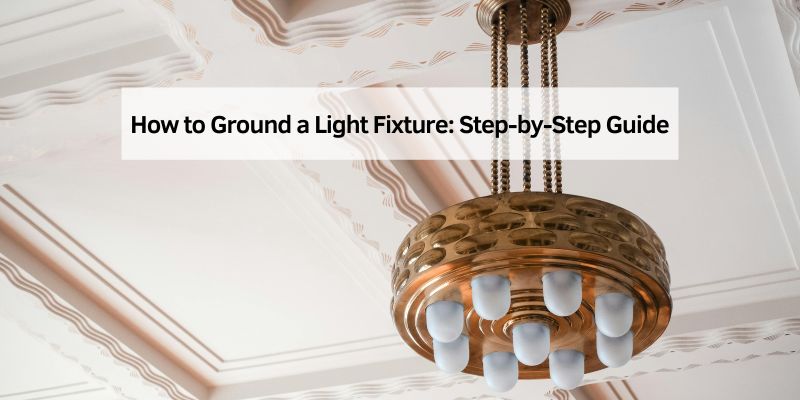 How to Ground a Light Fixture