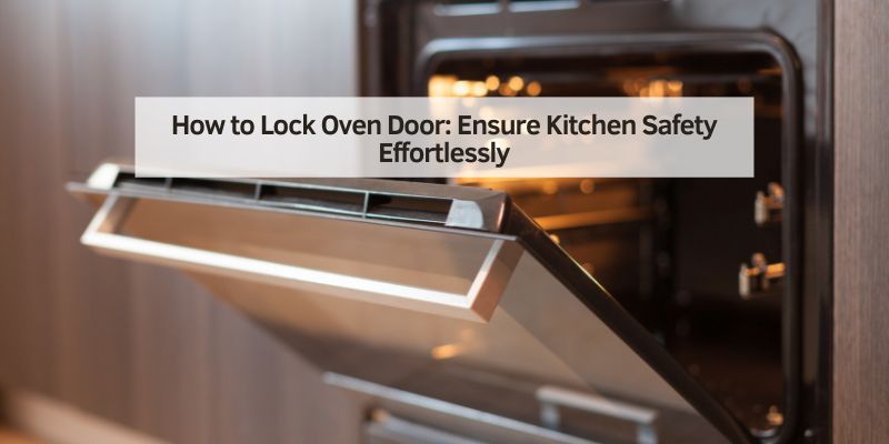 How to Lock Oven Door