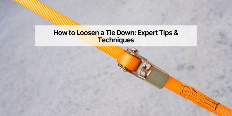 How to Loosen a Tie Down