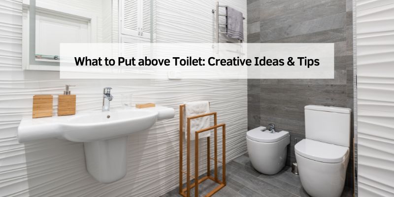 What to Put above Toilet