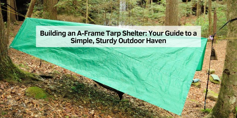 Building an A-Frame Tarp Shelter