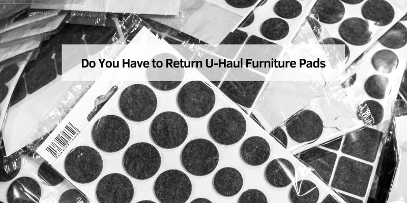 Do You Have to Return U-Haul Furniture Pads