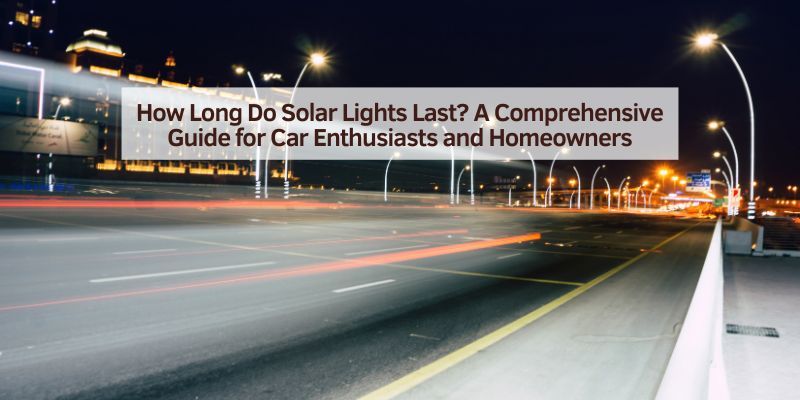 How Long Do Solar Lights Last