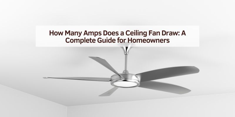 How Many Amps Does a Ceiling Fan Draw