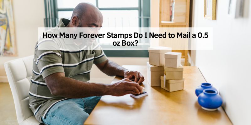 How Many Forever Stamps Do I Need to Mail a 0.5 oz Box