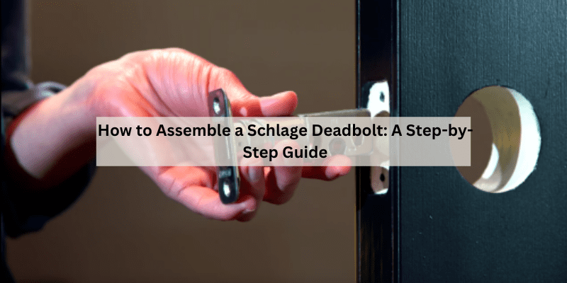 How to Assemble a Schlage Deadbolt