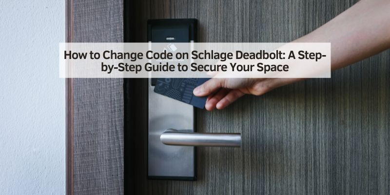 How to Change Code on Schlage Deadbolt