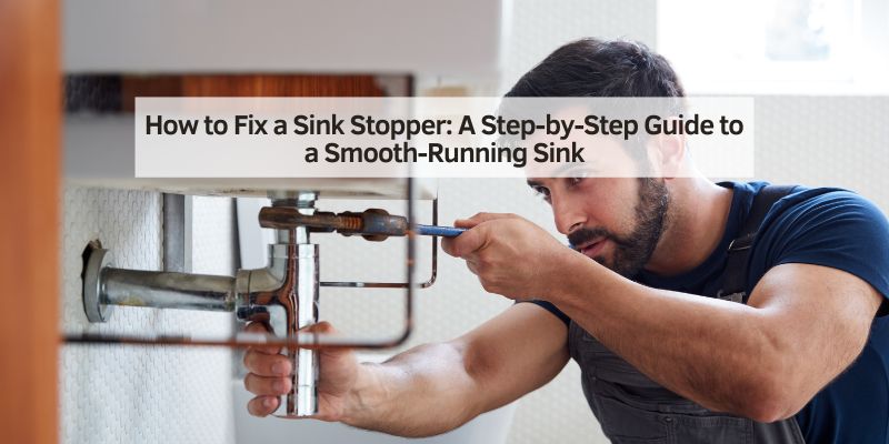 How to Fix a Sink Stopper