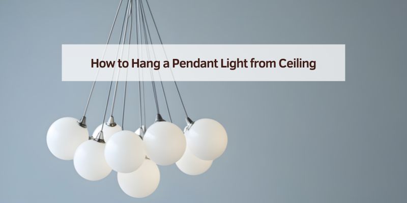 How to Hang a Pendant Light from Ceiling