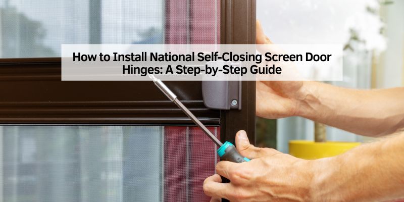 How to Install National Self-Closing Screen Door Hinges