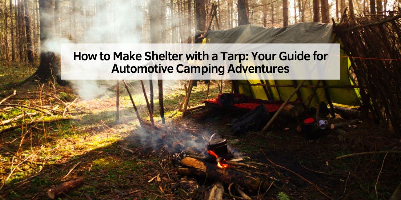 How to Make Shelter with a Tarp