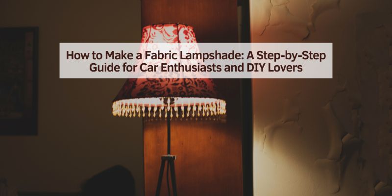 How to Make a Fabric Lampshade