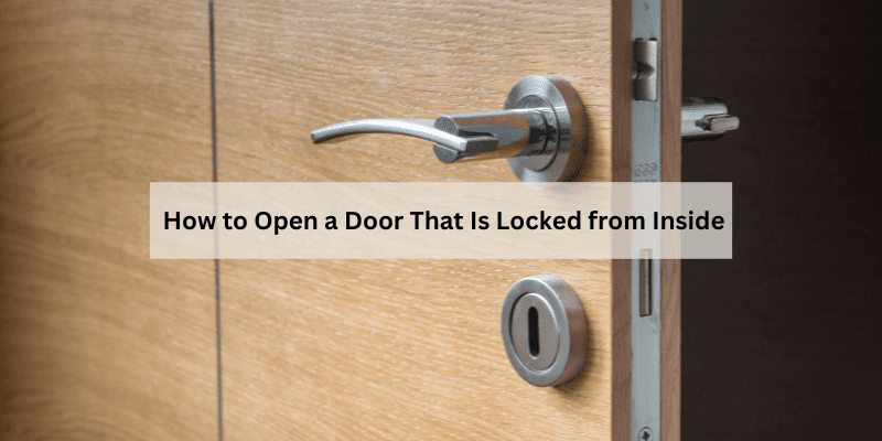 How to Open a Door That Is Locked from Inside