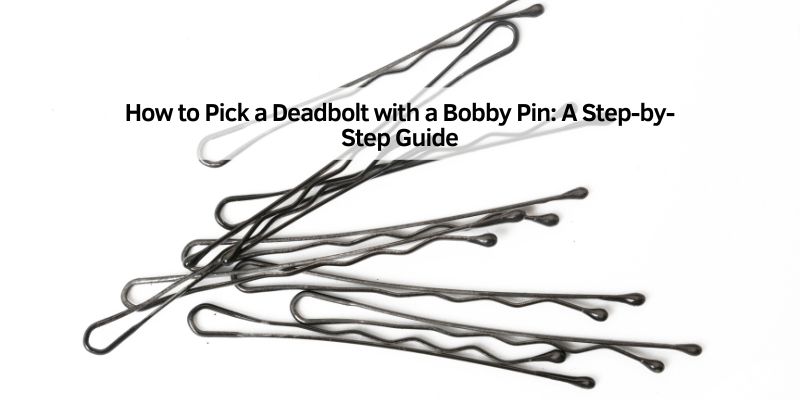 How to Pick a Deadbolt with a Bobby Pin