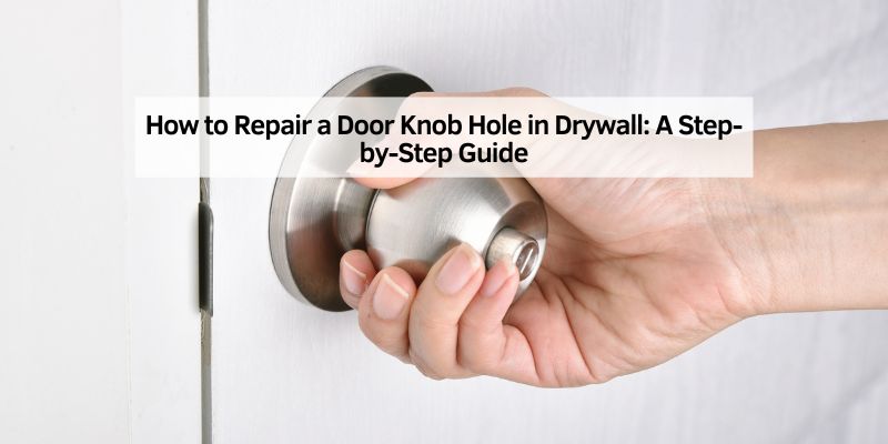 How to Repair a Door Knob Hole in Drywall