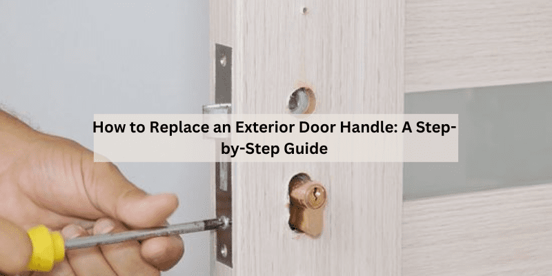 How to Replace an Exterior Door Handle