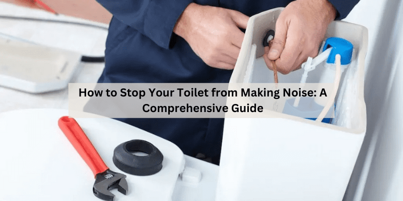 How to Stop Your Toilet from Making Noise