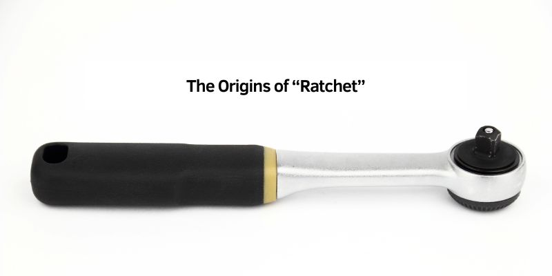 The Origins of “Ratchet”