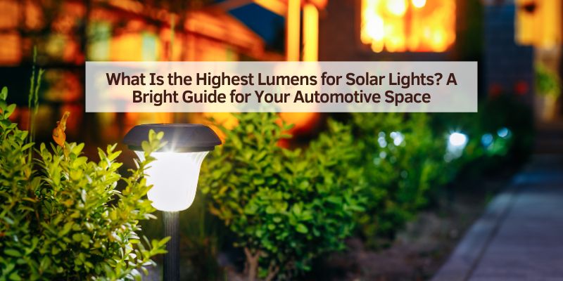 What Is the Highest Lumens for Solar Lights