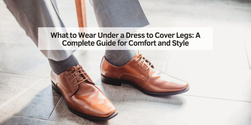 What to Wear Under a Dress to Cover Legs