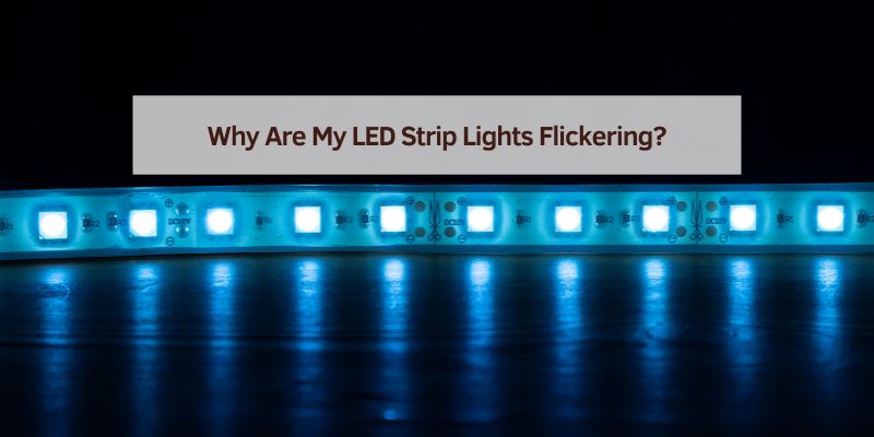 Why Are My LED Strip Lights Flickering