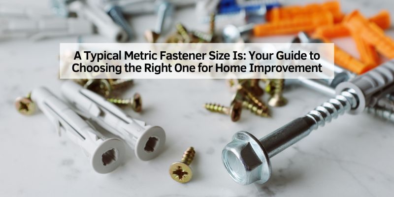 A Typical Metric Fastener Size Is