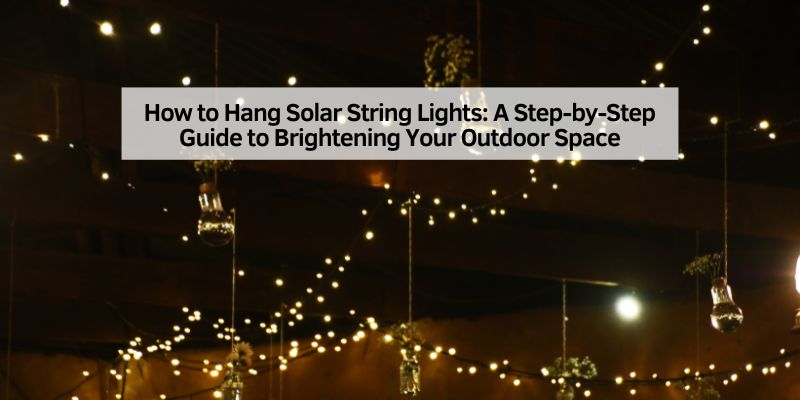 Choosing the Right Solar String Lights