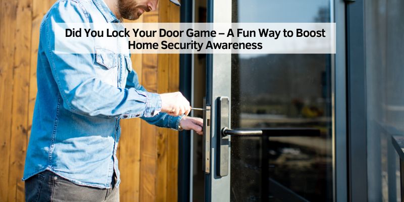 Did You Lock Your Door Game – A Fun Way to Boost Home Security Awareness