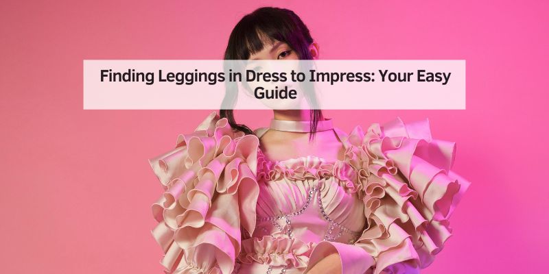 Finding Leggings in Dress to Impress