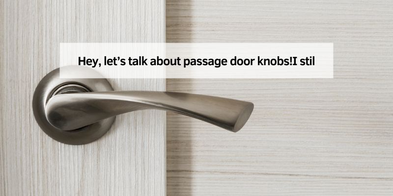 Hey, let’s talk about passage door knobs!I stil