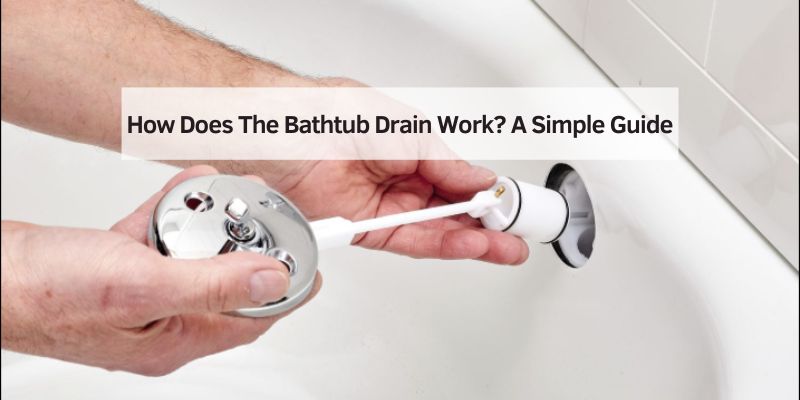 How Does The Bathtub Drain Work